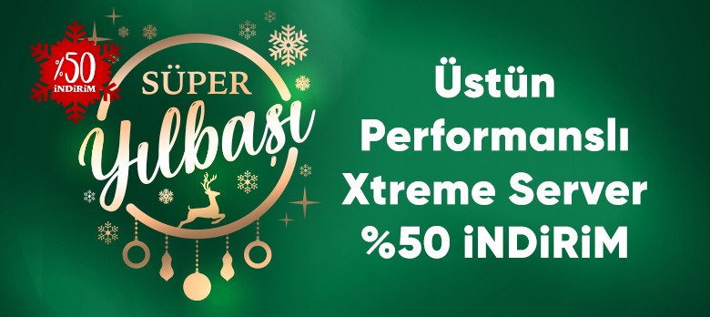 Üstün Performanslı Xtreme Server %50 İndirimli!